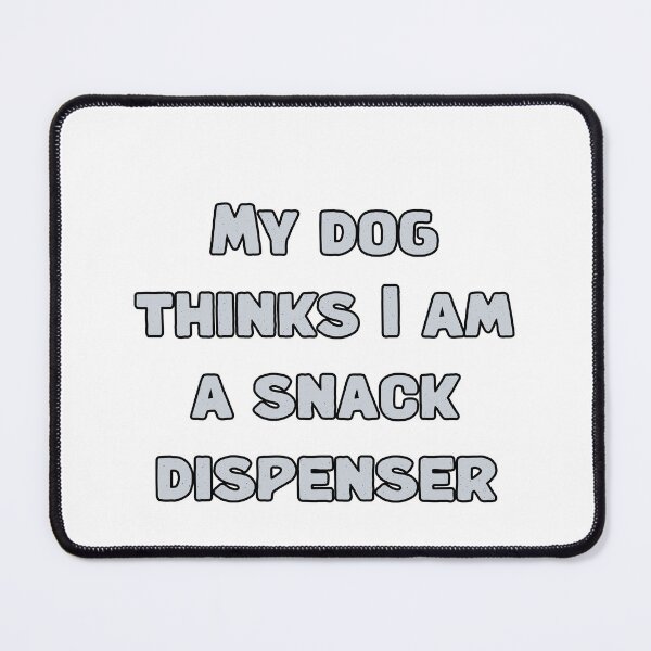 Item preview, My dog thinks I am a snack dispenser designed and sold by NatureUnleashed.