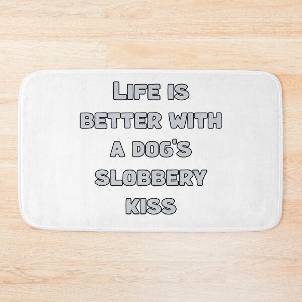 Item preview, Life is better with a dog's slobbery kiss designed and sold by NatureUnleashed.