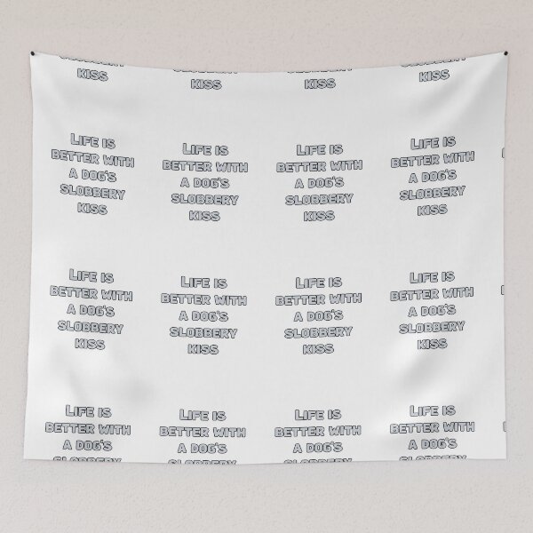 Item preview, Life is better with a dog's slobbery kiss designed and sold by NatureUnleashed.
