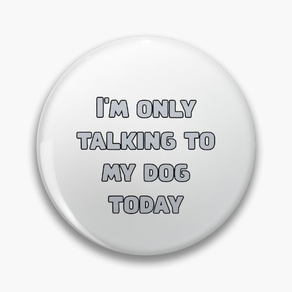 Item preview, I'm only talking to my dog today designed and sold by NatureUnleashed.