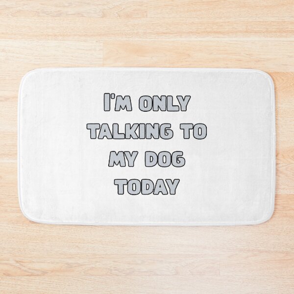 Item preview, I'm only talking to my dog today designed and sold by NatureUnleashed.