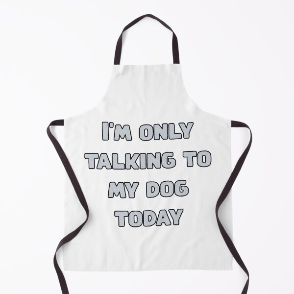 Item preview, I'm only talking to my dog today designed and sold by NatureUnleashed.