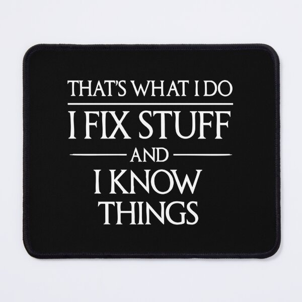 Item preview, That's what I do I fix stuff and I know things ,husband designed and sold by CloudyPress.