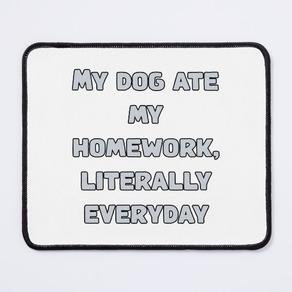 Item preview, My dog ate my homework, literally everyday designed and sold by NatureUnleashed.