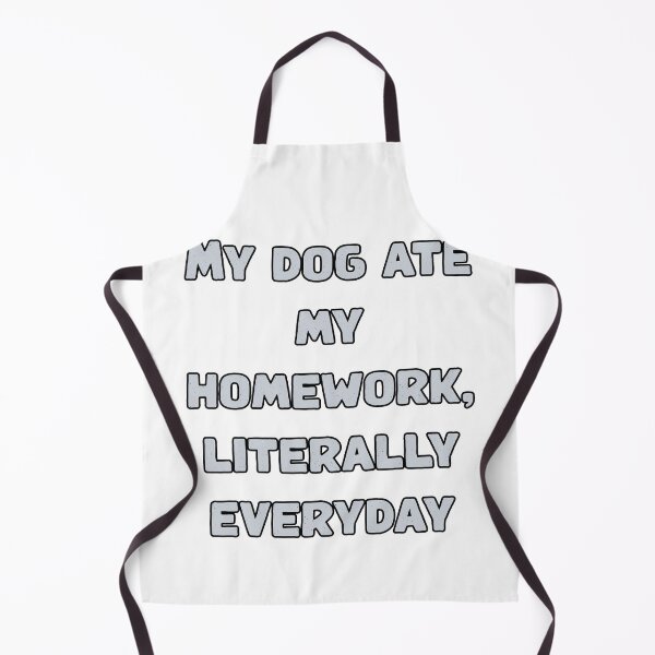 Item preview, My dog ate my homework, literally everyday designed and sold by NatureUnleashed.