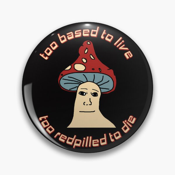 Item preview, Too Based To Live Too Redpilled To Die - Mushroom Wojak Greentext Ironic Meme designed and sold by MatthewJordas.