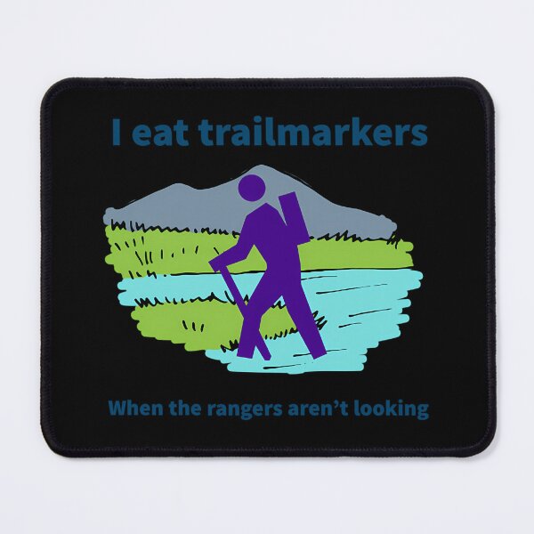 Item preview, I Eat Trailmarkers When The Rangers Aren'T Looking designed and sold by AmandasHastie.