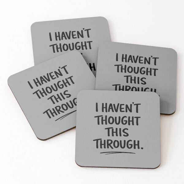 Item preview, I Haven't Thought This Through  designed and sold by Halejo68.