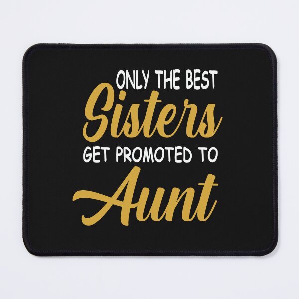 Item preview, Only The Best Sisters Get Promoted To Aunt designed and sold by karmastore.