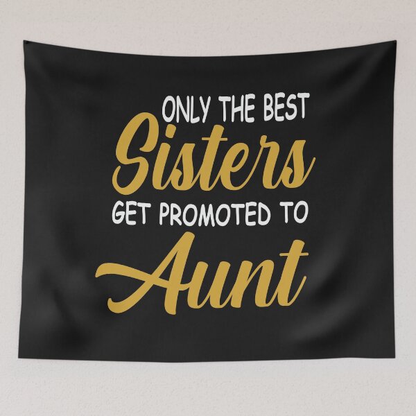 Item preview, Only The Best Sisters Get Promoted To Aunt designed and sold by karmastore.