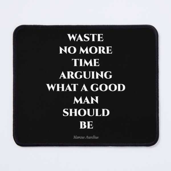 Item preview, Waste No More Time Arguing What a Good Man Should Be designed and sold by BrushRushX.