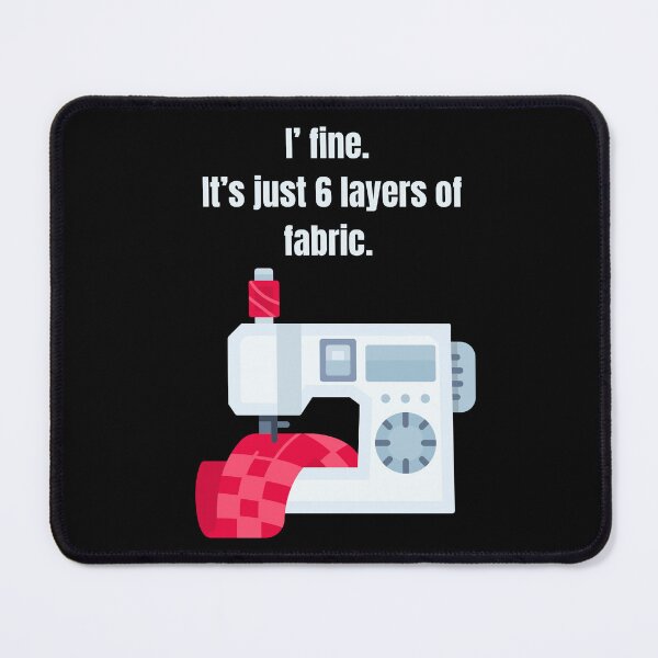 Item preview, I' Fine. It's just 6 Layers of Fabric Humorous Sewing Language  designed and sold by AleksandraJac05.