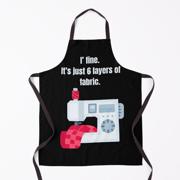 Item preview, I' Fine. It's just 6 Layers of Fabric Humorous Sewing Language designed and sold by AleksandraJac05.