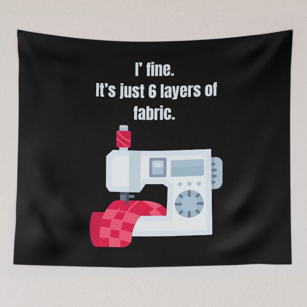 Item preview, I' Fine. It's just 6 Layers of Fabric Humorous Sewing Language  designed and sold by AleksandraJac05.