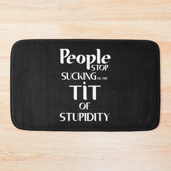 Item preview, People Stop Sucking On The Tit Of Stupidity designed and sold by karmastore.