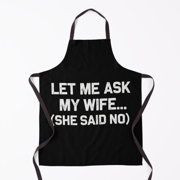 Item preview, Let Me Ask My Wife (She Said No) designed and sold by Meryem Mamouni.