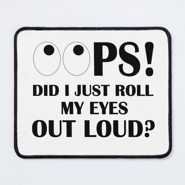 Item preview, Oops! Did I Just Roll My Eyes Out Loud? designed and sold by karmastore.