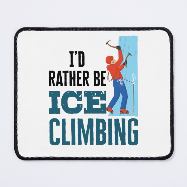 Item preview, I'd Rather Be Ice Climbing designed and sold by jaygo.