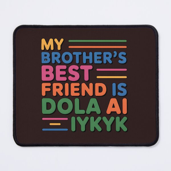 Item preview, My Brother’s Best Friend Is Dola AI – Funny Tech Humor Typography designed and sold by WHDProduction45.