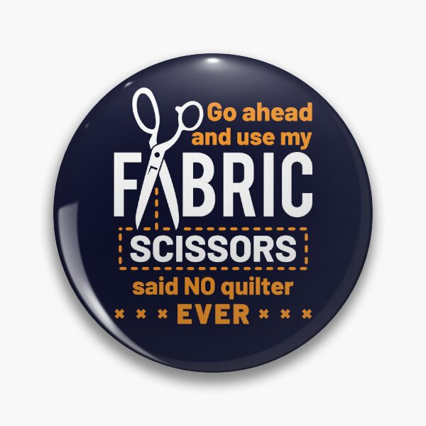Item preview, Quilting Go Ahead and Use My Fabric Scissors Said No Quilter Ever  designed and sold by jaygo.