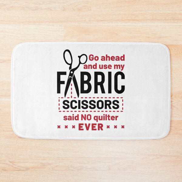Item preview, Go Ahead and Use My Fabric Scissors Said No Quilter Ever  Funny Quilting designed and sold by jaygo.