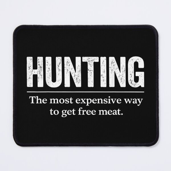 Item preview, Hunting the most expensive way to get free meat ,Funny Hunting Quote Men Wildlife Outdoors Free Meat Jok designed and sold by NinigFox.