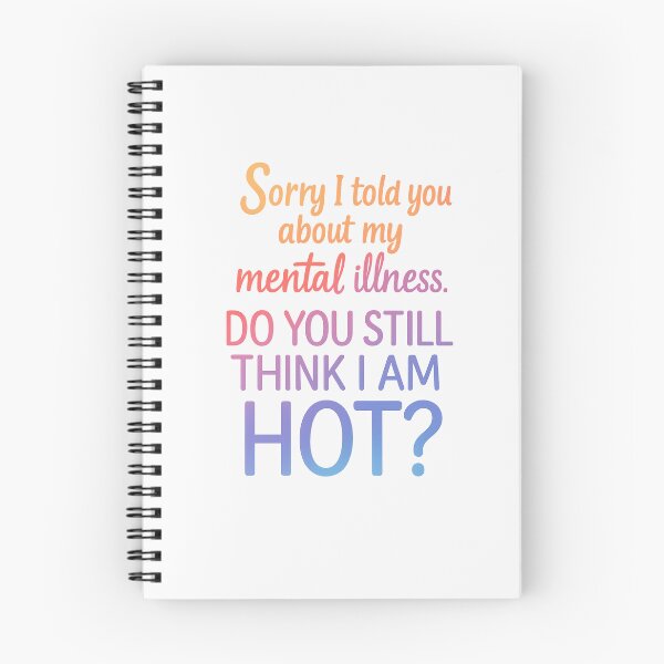 Item preview, Sorry I Told You About My Mental Illness Do You Still Think I Am Hot designed and sold by Earthchild8888.