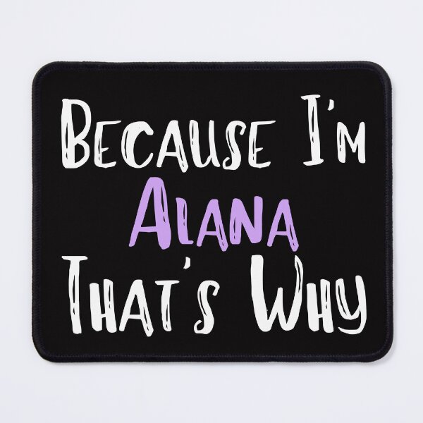 Item preview, Because I'm Alana That's Why Funny Women's Gift designed and sold by WeirdlyRare.