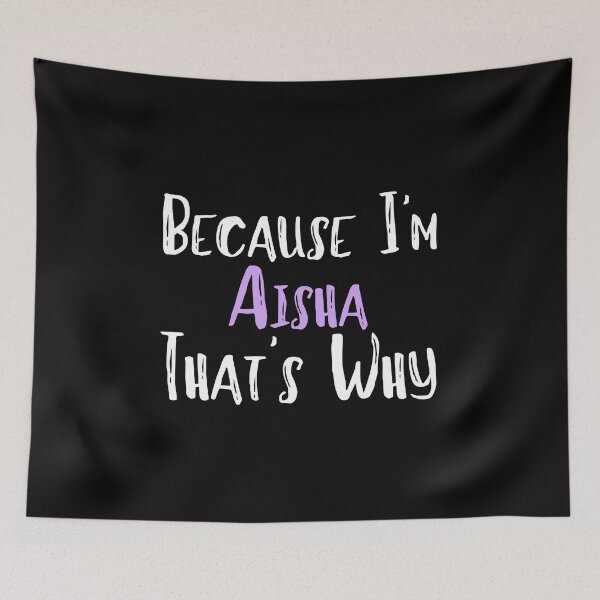 Item preview,  Because I'm Aisha That's Why Funny Women's Gift designed and sold by WeirdlyRare.