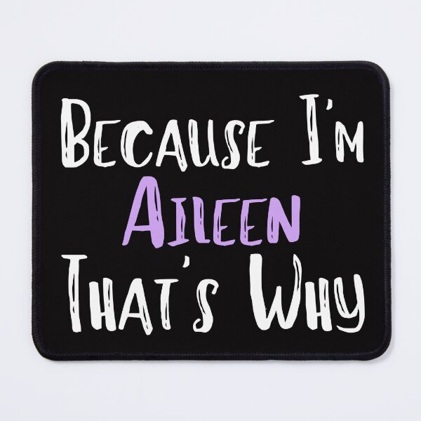 Item preview, Because I'm Aileen That's Why Funny Women's Gift designed and sold by WeirdlyRare.