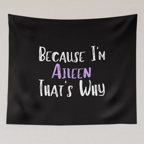 Item preview, Because I'm Aileen That's Why Funny Women's Gift designed and sold by WeirdlyRare.
