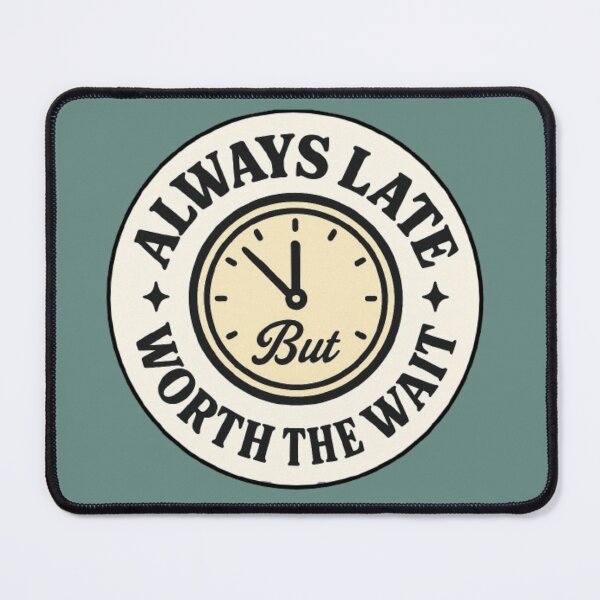 Item preview, Always late, but it's worth the wait- be patient and understanding, because it's worth it! designed and sold by JaroDesign2023.