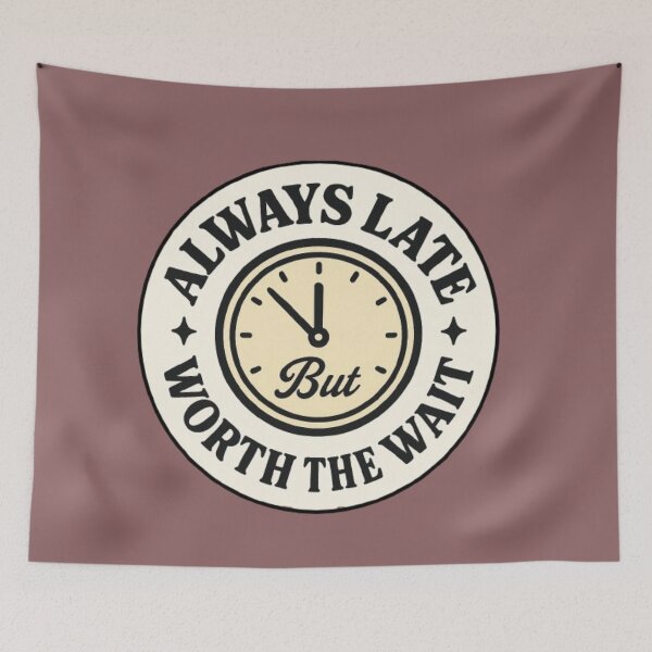 Item preview, Always late, but it's worth the wait- be patient and understanding, because it's worth it! designed and sold by JaroDesign2023.