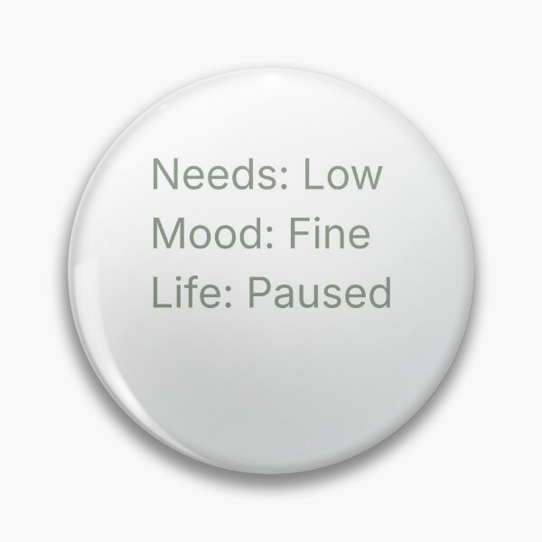 Item preview, Needs Low. Mood Fine. Life Paused. designed and sold by Cozy Introvert Gamer.