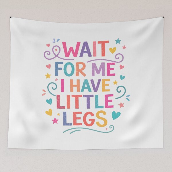 Item preview, Wait for Me I Have Little Legs designed and sold by YalenArt.