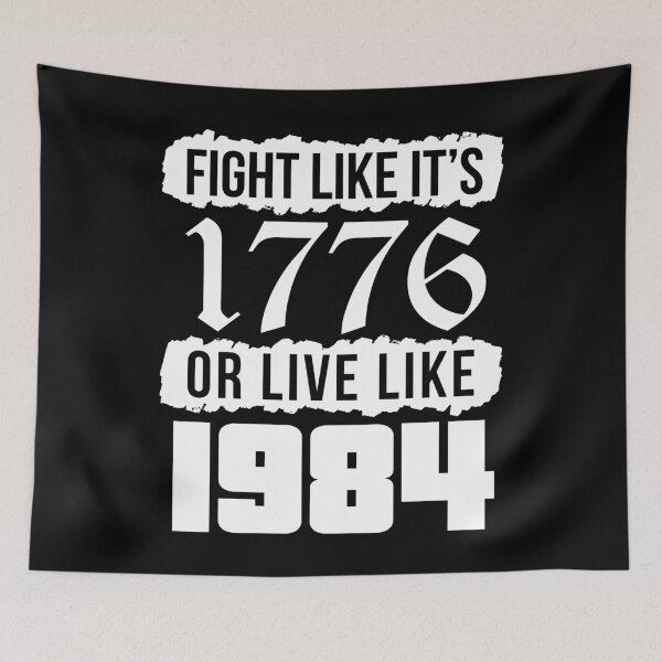 Item preview, Fight Like It's 1776 Or Live Like 1984 designed and sold by kjanedesigns.