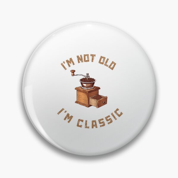 Item preview, I'm Not Old, I'm Classic - Vintage Coffee Grinder Design designed and sold by GOTCHO1.