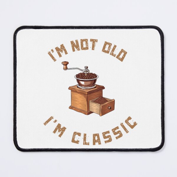 Item preview, I'm Not Old, I'm Classic - Vintage Coffee Grinder Design designed and sold by GOTCHO1.