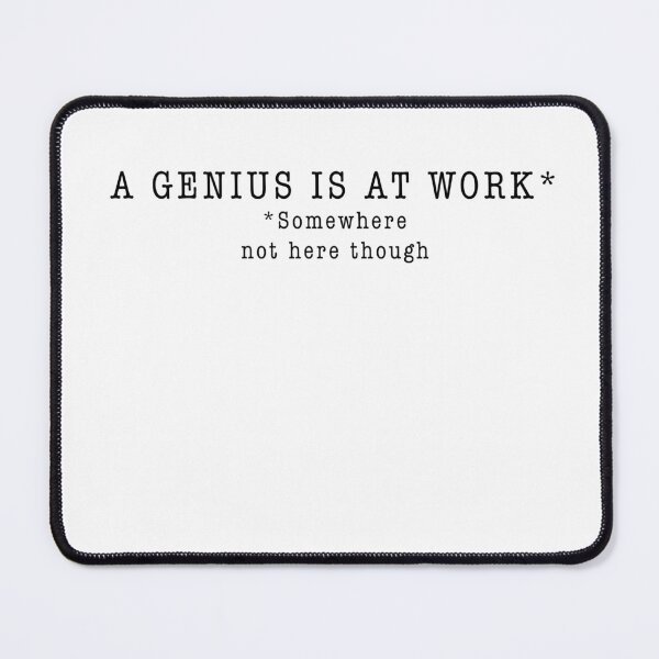 Item preview, A Genius Is At Work Somewhere Not Here Though designed and sold by PopCultureArtShop.