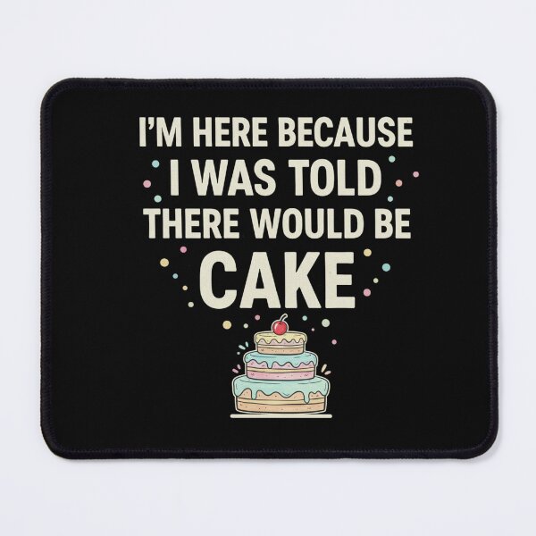 Item preview, I'm Here Because I Was Told There Would Be Cake - Funny Cake designed and sold by Meryem Mamouni.