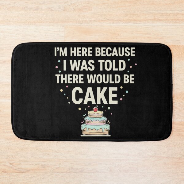 Item preview, I'm Here Because I Was Told There Would Be Cake - Funny Cake designed and sold by Meryem Mamouni.