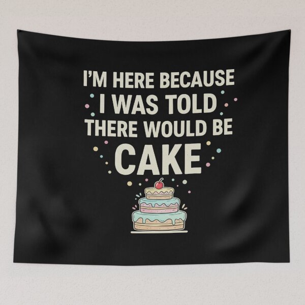Item preview, I'm Here Because I Was Told There Would Be Cake - Funny Cake designed and sold by Meryem Mamouni.