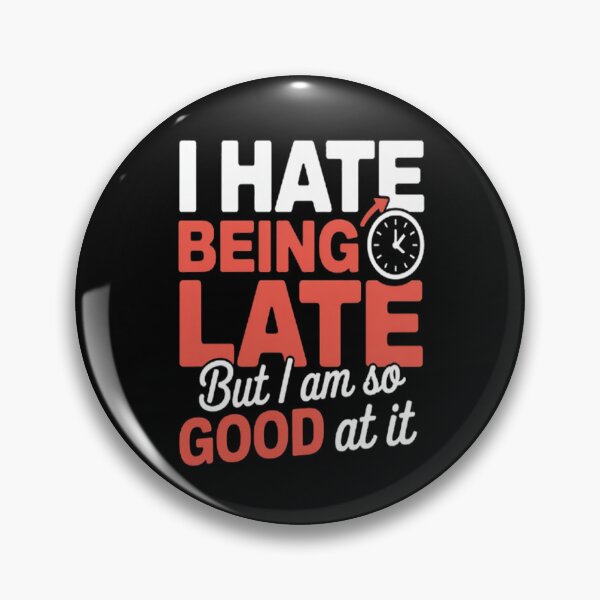 Item preview, Always Late I Hate Being Late but So Good at It designed and sold by gandebro.