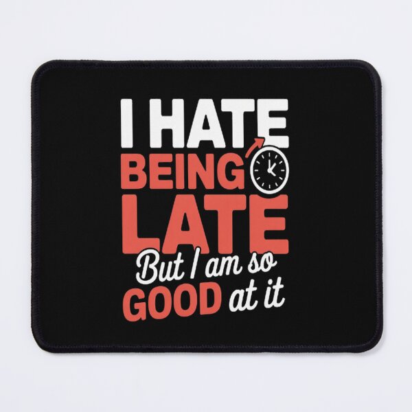 Item preview, Always Late I Hate Being Late but So Good at It designed and sold by gandebro.