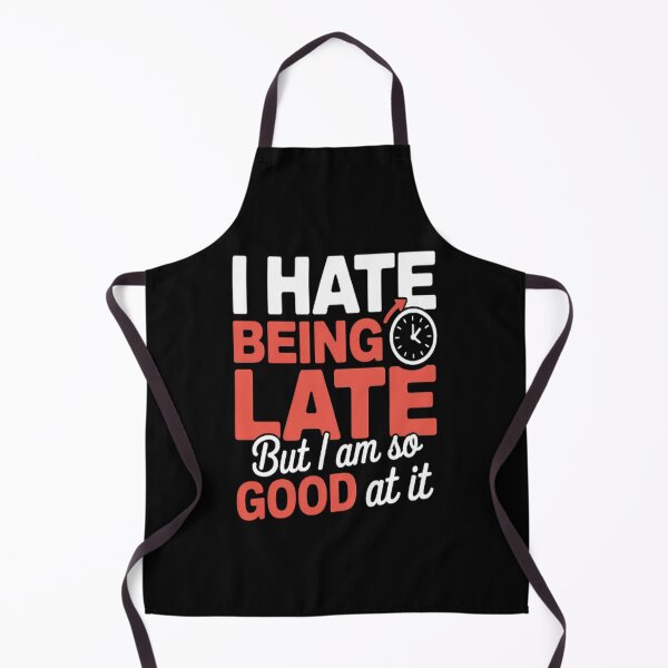 Item preview, Always Late I Hate Being Late but So Good at It designed and sold by gandebro.