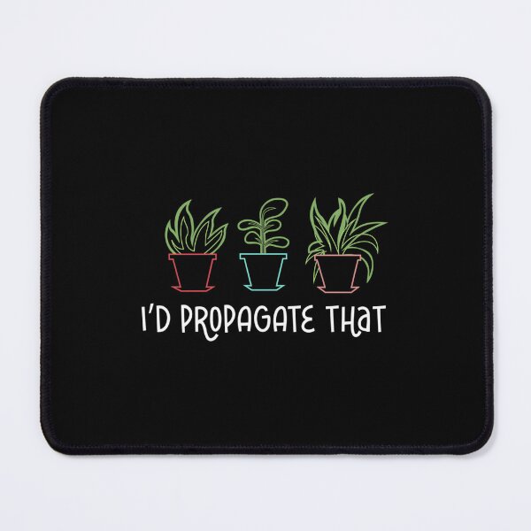 Item preview, I’d Propagate That Gardening designed and sold by nkiiezyadvf58.