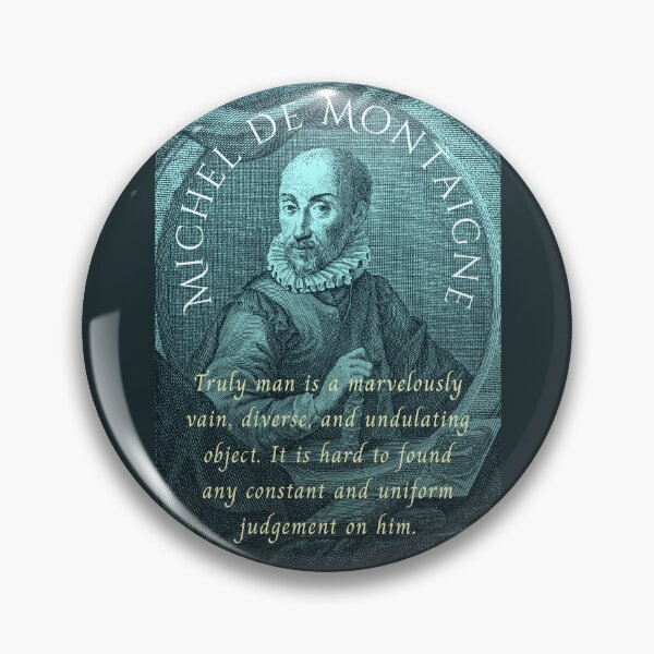 Item preview, Michel de Montaigne quote: Truly man is a marvelously vain, diverse, and undulating object. It is hard to found any constant and uniform judgement on him. designed and sold by artbleed.