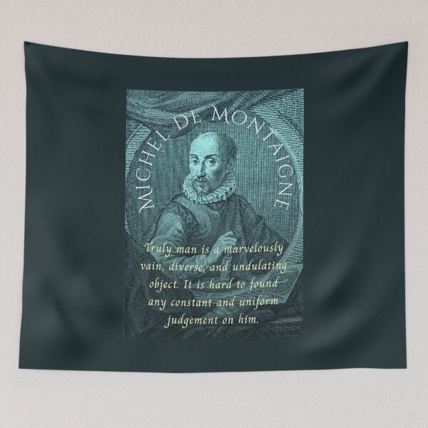 Item preview, Michel de Montaigne quote: Truly man is a marvelously vain, diverse, and undulating object. It is hard to found any constant and uniform judgement on him. designed and sold by artbleed.
