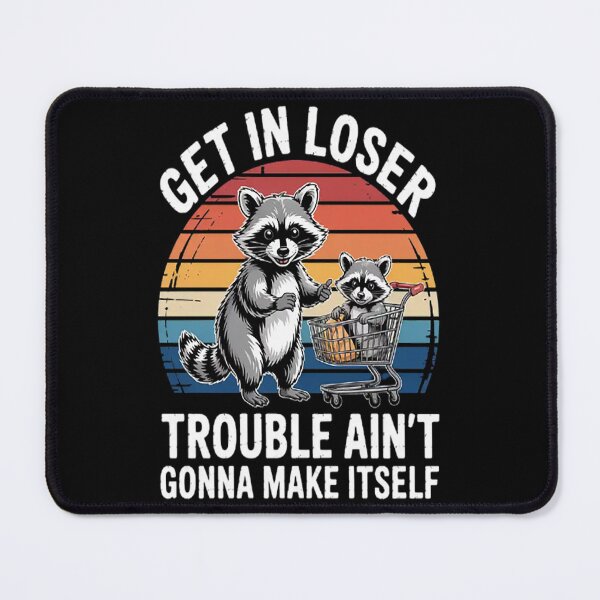 Item preview, Raccoon Possum Get In Loser Trouble Ain't Gonna Make Itself designed and sold by mandiana.