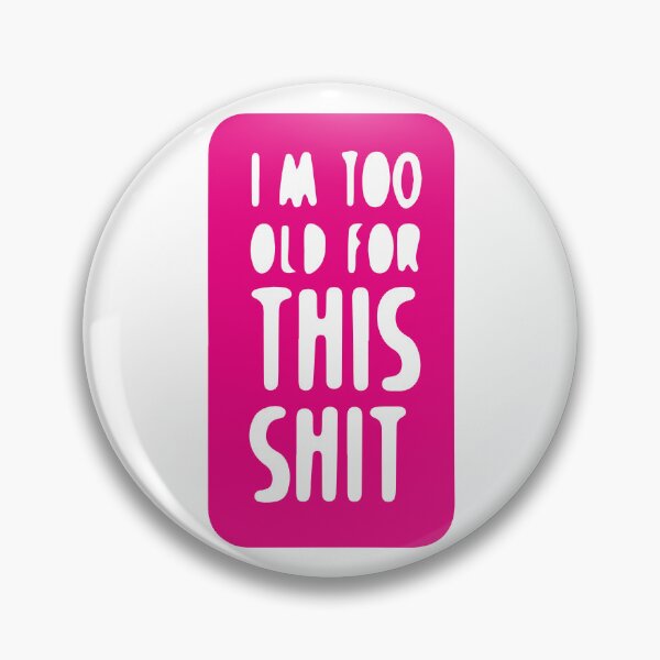 Item preview, "I'm Too Old for This Sh" - Iconic Movie Quote** designed and sold by Arte Cartoon From TagTeam Group.